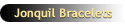 Jonquil Bracelets